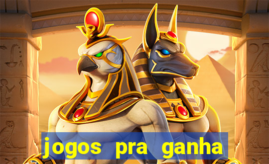 jogos pra ganha dinheiro de verdade